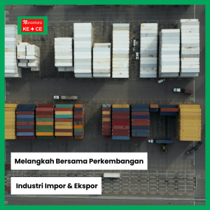 Melangkah Bersama Perkembangan Industri Impor & Ekspor